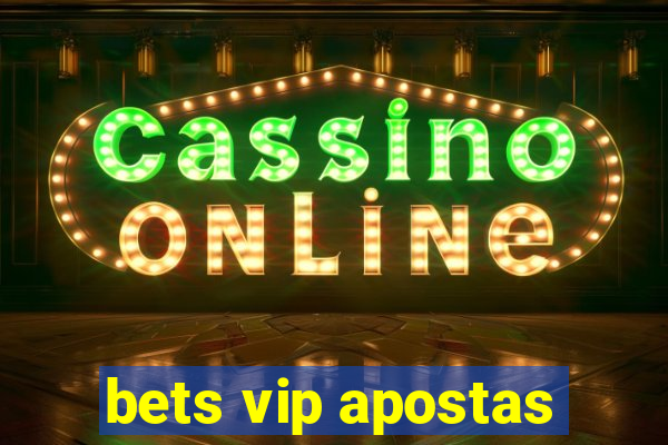 bets vip apostas